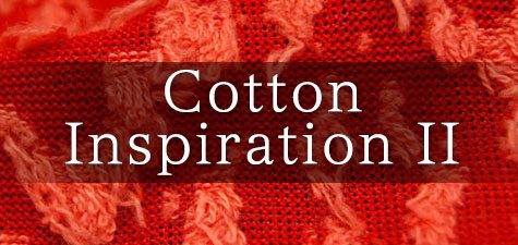 cotton inspiration 2 - Cotton Inspiration II